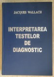 Jacques Wallach - Interpretarea testelor de diagnostic - editia a saptea (2003) * Editie cartonata