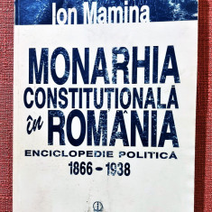 Monarhia constitutionala in Romania. Enciclopedie politica 1866-1938 - I. Mamina