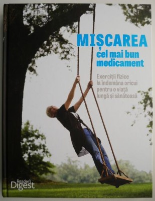 Miscarea &amp;ndash; cel mai bun medicament. Exercitii fizice la indemana oricui pentru o viata lunga si sanatoasa foto
