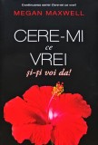 Cumpara ieftin Cere-mi ce vrei si-ti voi da - 2021 - Megan Maxwell (BB123)