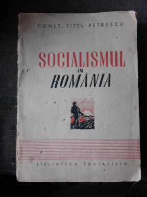 SOCIALISMUL IN ROMANIA 1835 - 6 SEPTEMBRIE 1940 de CONSTANTIN TITEL PETRESCU foto