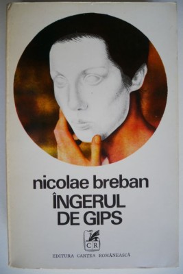 Ingerul de gips &amp;ndash; Nicolae Breban foto