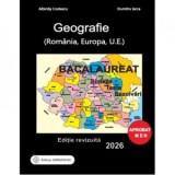 Bacalaureat 2026. Geografie (Romania, Europa, U.E.). Sinteze, teste, rezolvari (editie revizuita)