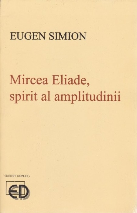 Eugen Simion - Mircea Eliade, spirit al amplitudinii