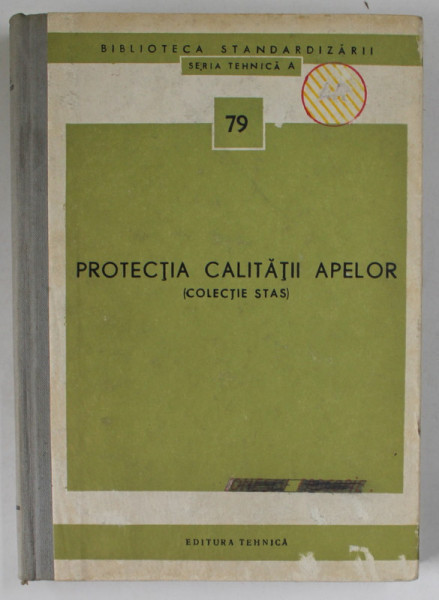 PROTECTIA CALITATII APELOR ( COLECTIE STAS ) , SERIA TEHNICA A , NR. 79 , APARUTA 1972