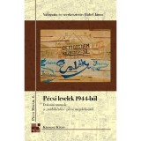 P&eacute;csi levelek 1944-ből - Dokumentumok a zsid&oacute;k&eacute;rd&eacute;s p&eacute;csi megold&aacute;s&aacute;r&oacute;l - H&aacute;bel J&aacute;nos
