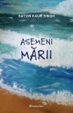 Asemeni Mării - Paperback brosat - Satvir Kaur Singh - Bestseller