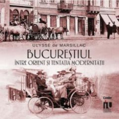 Bucurestiul intre Orient si tentatia modernitatii ULYSSE DE MARSILLAC foto