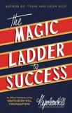 The Magic Ladder to Success: An Official Publication of the Napoleon Hill Foundation