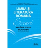 Eseuri. Pregătire pentru bacalaureat. Limba și literatura rom&acirc;nă