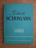 Richard Petzoldt - Robert Schumann. Viata in imagini (1960, editie cartonata)