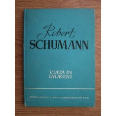 Richard Petzoldt - Robert Schumann. Viata in imagini (1960, editie cartonata)