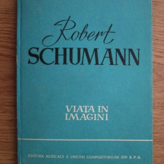 Richard Petzoldt - Robert Schumann. Viata in imagini (1960, editie cartonata)