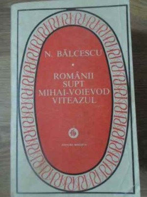 ROMANII SUPT MIHAI-VOIEVOD VITEAZUL-NICOLAE BALCESCU-228243 foto