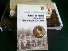 JURNAL DE RAZBOI (1916-1918) AMINTIRI DIN VIATA MEA - ANELLA N. ROBANESCU foto