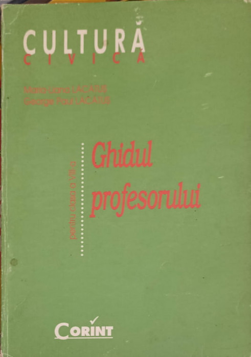 CULTURA CIVICA. GHIDUL PROFESORULUI PENTRU CLASA A VIII-A-MARIA LIANA LACATUS, GEORGE-PAUL LACATUS-239283