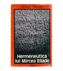 Adrian Marino - Hermeneutica lui Mircea Eliade - 100959