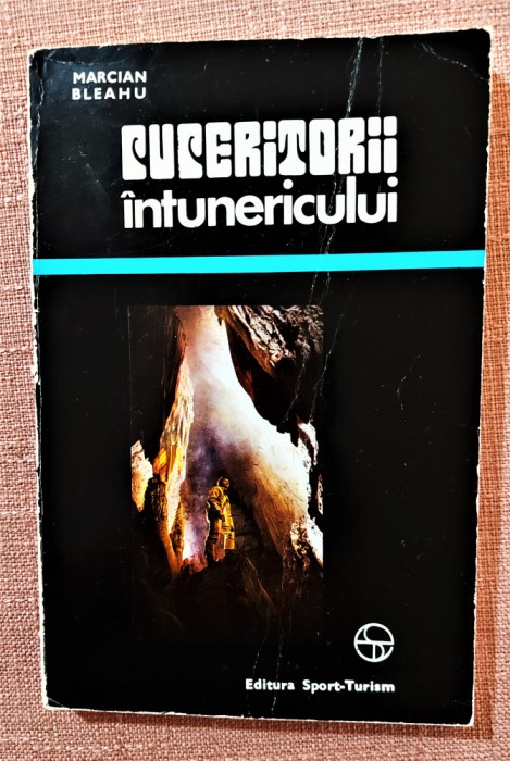 Cuceritorii intunericului. Editura Sport-Turism, 1976 - Marcian Bleahu