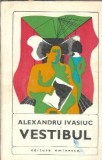 Carte Roman Vestibul Alexandru Ivasiuc, Editura Eminescu 1971, Literatura Romana Clasica, Editie Veche