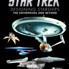 Star Trek Designing Starships Volume 1: The Enterprises and Beyond