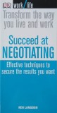 Transform The Way You Live and Work. Succed at negotiating. Effective techniques to secure the results you want - Ken Langdon