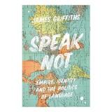 Speak Not: Empire, Identity &amp; The Politics Of Language