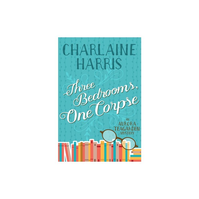 Three Bedrooms, One Corpse: An Aurora Teagarden Mystery