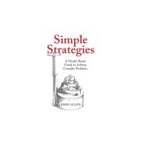 Simple Strategies: A Model-Based Guide to Solving Complex Problems