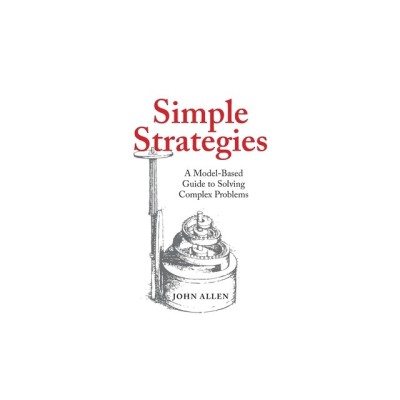 Simple Strategies: A Model-Based Guide to Solving Complex Problems foto