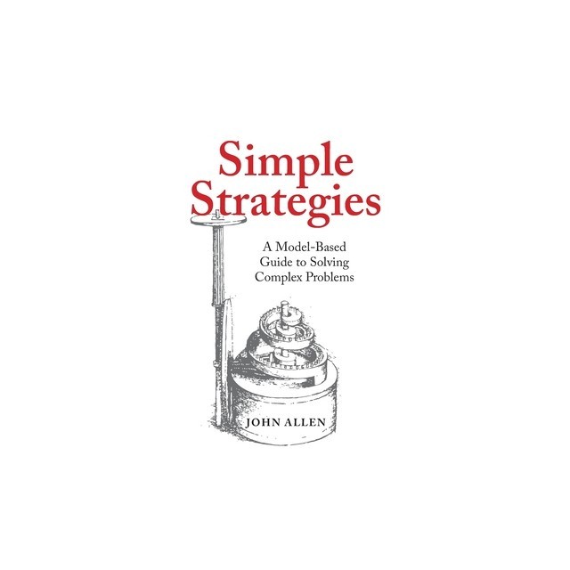 Simple Strategies: A Model-Based Guide to Solving Complex Problems
