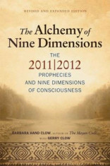 Alchemy of Nine Dimensions: The 2011/2012 Prophecies and Nine Dimensions of Consciousness, Paperback/Barbara Hand Clow foto