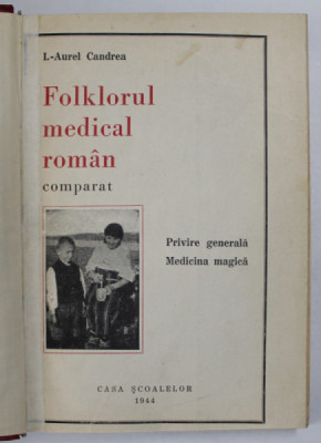 FOLKLORUL MEDICAL ROMAN COMPARAT - PRIVIRE GENERALA , MEDICINA MAGICA de I.- AUREL CANDREA , 1944 foto