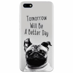 Husa silicon pentru Huawei Y5 2018, Tomorrow Will Be A Better Day Pug foto