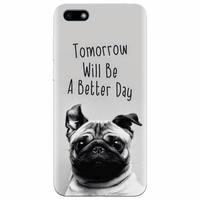 Husa silicon pentru Huawei Y5 2018, Tomorrow Will Be A Better Day Pug foto