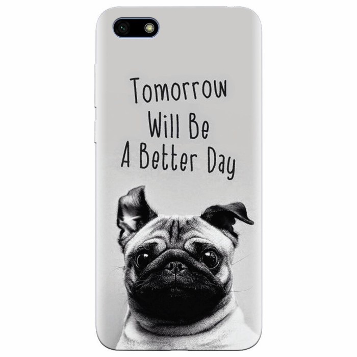 Husa silicon pentru Huawei Y5 2018, Tomorrow Will Be A Better Day Pug