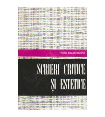 Mihail Dragomirescu - Scrieri critice si estetice - 108215 foto
