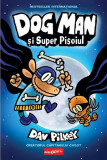Dog Man si Super Pisoiul. Seria Dog Man Vol.4 - Dav Pilkey - Grupul Art