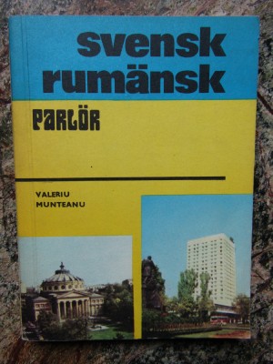 SVENSK-RUMANSK PARLOR (GHID DE CONVERSATIE SUEDEZ-ROMAN) de VALERIU MUNTEANU foto