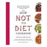 Cumpara ieftin How Not to Diet Cookbook