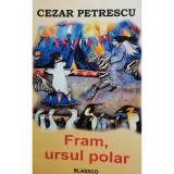 Cezar Petrescu - Fram, ursul polar (editia 2007)