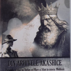 DIN ARHIVELE AKASHICE, PERIOADA SI ROLUL LUI STEFAN CEL MARE SI SFANTA IN ISTORIA MOLDOVEI, EDITIA 1 de ZODIVITA COSIIS, 2009