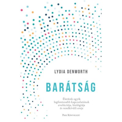 Bar&amp;aacute;ts&amp;aacute;g - &amp;Eacute;let&amp;uuml;nk egyik legfontosabb kapcsolat&amp;aacute;nak evol&amp;uacute;ci&amp;oacute;ja, biol&amp;oacute;gi&amp;aacute;ja &amp;eacute;s rendk&amp;iacute;v&amp;uuml;li ereje - Lydia Denworth foto