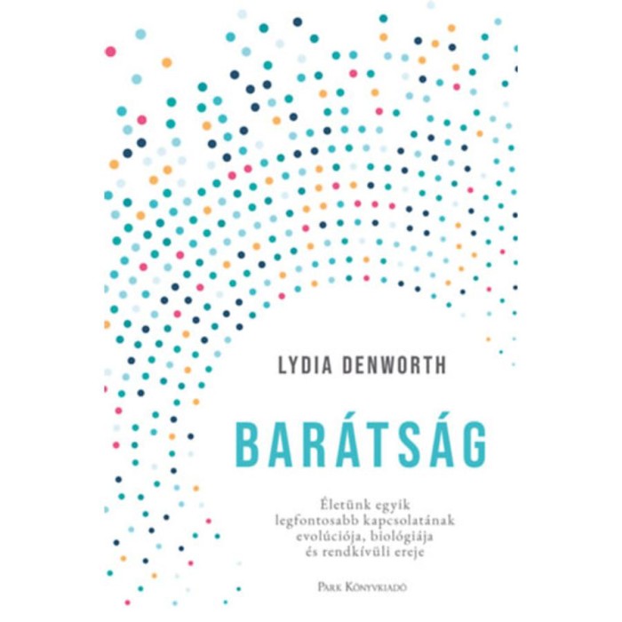 Bar&aacute;ts&aacute;g - &Eacute;let&uuml;nk egyik legfontosabb kapcsolat&aacute;nak evol&uacute;ci&oacute;ja, biol&oacute;gi&aacute;ja &eacute;s rendk&iacute;v&uuml;li ereje - Lydia Denworth