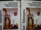 Ion Tobosaru - Contururi spectacologice crepusculare, 2 vol. (dedicatie) (2004)