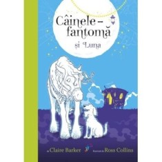 Cainele-fantoma si Luna - Claire Barker, Ross Collins