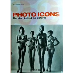 Hans Michael Koetzle - Photo Icons. The Story Behind the Pictures 1827-1991