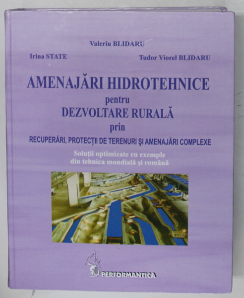 AMENAJARI HIDROTEHNICE PENTRU DEZVOLTAREA RURALA PRIN RECUPERARI , PROTECTII DE TERENURI SI AMENAJARI COMPLEXE de IRINA STATE , VALERIU BLIDARU , TUDO