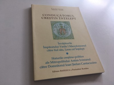 CONDUCATORUL CRESTIN INTELEPT-INVATATURILE IMPARATULUI VASILE I SI MITROP. ANTIM foto