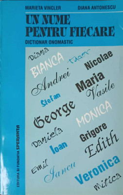 UN NUME PENTRU FIECARE. DICTIONAR ONOMASTIC-MARIETA VINCLER, DIANA ANTONESCU foto