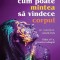 Cum poate mintea sa vindece corpul (editia a II-a), dr. David R. Hamilton